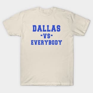 Dallas vs everybody: Newest "DALLAS VS EVERYBODY" design for Dallas Cowboys lovers T-Shirt